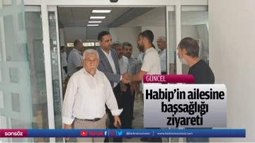 Habip&rsquo;in ailesine başsağlığı ziyareti