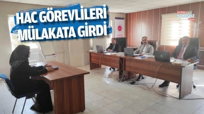 Hac g&ouml;revlileri m&uuml;lakata girdi