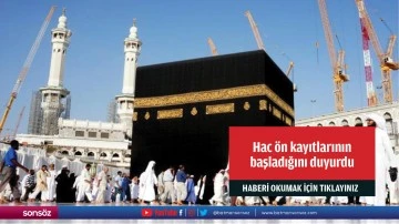 Hac &ouml;n kayıtlarının başladığını duyurdu