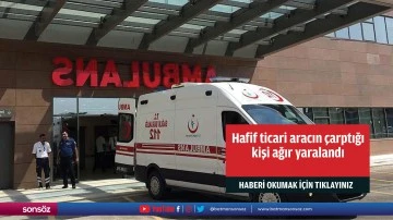 Hafif ticari aracın &ccedil;arptığı kişi ağır yaralandı