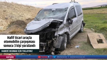 Hafif ticari ara&ccedil;la otomobilin &ccedil;arpışması sonucu 3 kişi yaralandı