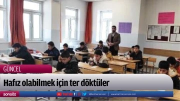 Hafız olabilmek i&ccedil;in ter d&ouml;kt&uuml;ler