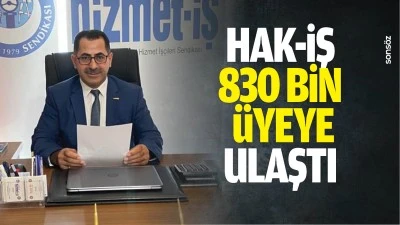 Hak-İş, 830 bin &uuml;yeye ulaştı