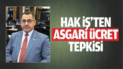 Hak İş&rsquo;ten asgari &uuml;cret tepkisi; &ldquo;Beklentilerden uzak&hellip;&rdquo;