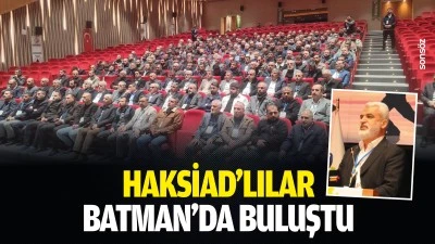 HAKSİAD&rsquo;lılar Batman&rsquo;da buluştu