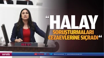 &ldquo;Halay soruşturmaları cezaevlerine sı&ccedil;radı&rdquo;