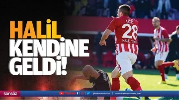 Halil kendine geldi!