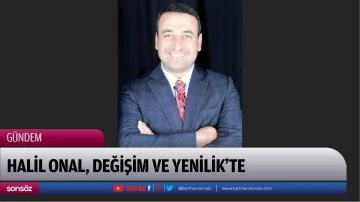 Halil Onal, Değişim ve Yenilik&rsquo;te
