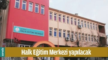 HALK EĞİTİM MERKEZİ YAPILACAK