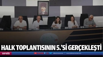 Halk Toplantısının 5.&rsquo;si ger&ccedil;ekleşti
