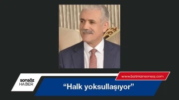 &ldquo;Halk yoksullaşıyor&rdquo;