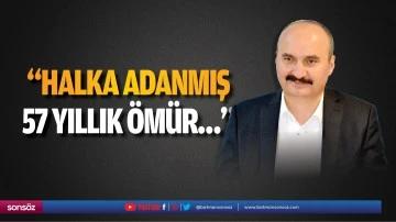 &ldquo;Halka adanmış 57 yıllık &ouml;m&uuml;r&hellip;&rdquo;
