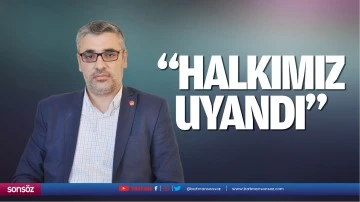 &ldquo;Halkımız uyandı&hellip;&rdquo;