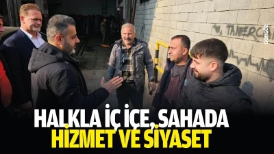 Halkla İ&ccedil; İ&ccedil;e, Sahada Hizmet ve Siyaset