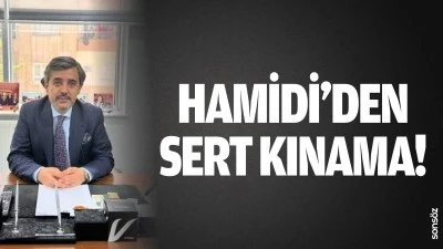 Hamidi&rsquo;den sert kınama!