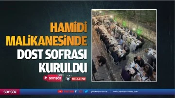 Hamidi malikanesinde dost sofrası kuruldu