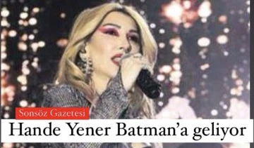 Hande Yener Batman&rsquo;a geliyor