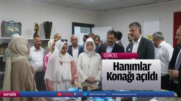 Hanımlar Konağı a&ccedil;ıldı