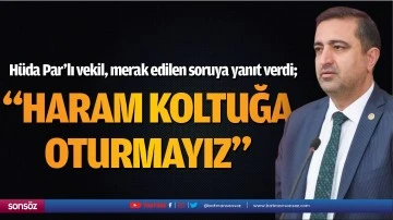 &ldquo;Haram koltuğa oturmayız&rdquo;