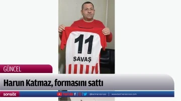 Harun Katmaz, formasını sattı