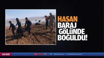 Hasan, baraj g&ouml;l&uuml;nde boğuldu!
