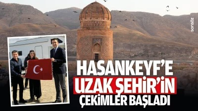 Hasankeyf&rsquo;e Uzak Şehir&rsquo;in &ccedil;ekimler başladı