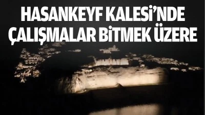 Hasankeyf Kalesi&rsquo;nde &ccedil;alışmalar bitmek &uuml;zere