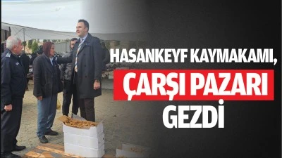 Hasankeyf Kaymakamı, &ccedil;arşı pazarı gezdi