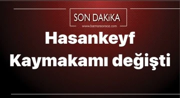 Hasankeyf Kaymakamı değişti