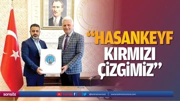 &ldquo;Hasankeyf, kırmızı&ccedil;izgimiz&rdquo;