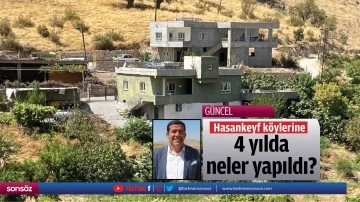 Hasankeyf k&ouml;ylerine 4 yılda neler yapıldı?