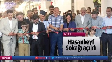 Hasankeyf Sokağı a&ccedil;ıldı