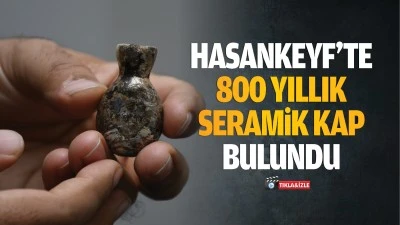 Hasankeyf&rsquo;te 800 yıllık seramik kap bulundu
