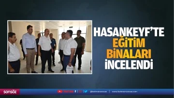 Hasankeyf&rsquo;te eğitim binaları incelendi