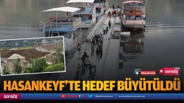 Hasankeyf&rsquo;te hedef b&uuml;y&uuml;t&uuml;ld&uuml;