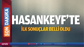 Hasankeyf&rsquo;te ilk sonu&ccedil;lar belli oldu