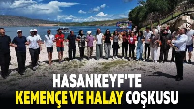 Hasankeyf&rsquo;te kemen&ccedil;e ve halay coşkusu