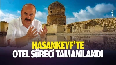 Hasankeyf&rsquo;te otel s&uuml;reci tamamlandı