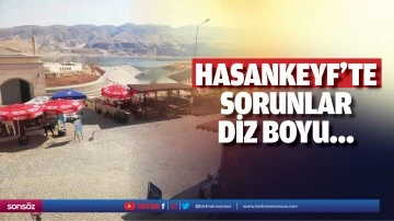 Hasankeyf&rsquo;te sorunlar diz boyu&hellip;