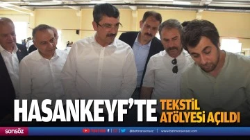 Hasankeyf&rsquo;te tekstil at&ouml;lyesi a&ccedil;ıldı