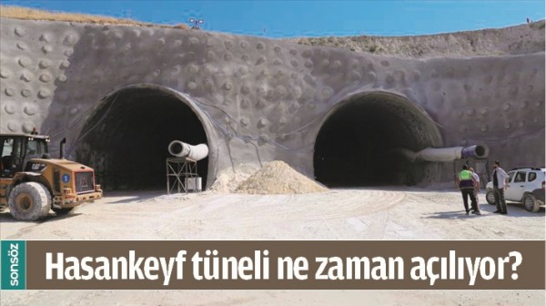 Hasankeyf t&uuml;neli ne zaman a&ccedil;ılıyor?