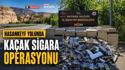 Hasankeyf yolunda ka&ccedil;ak sigara operasyonu 