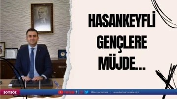 Hasankeyfli gen&ccedil;lere m&uuml;jde&hellip;