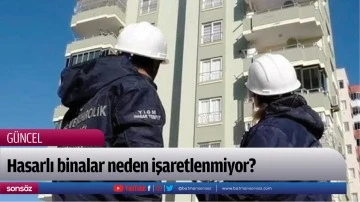 Hasarlı binalar neden işaretlenmiyor?