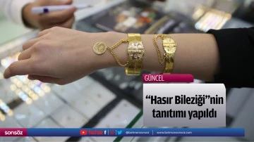 &ldquo;Hasır Bileziği"nin tanıtımı yapıldı