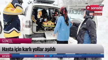 Hasta i&ccedil;in karlı yollar aşıldı