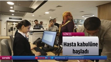 Hasta kabul&uuml;ne başladı