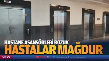 Hastane asans&ouml;rleri bozuk