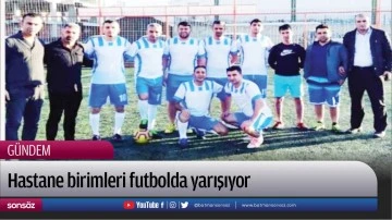 Hastane birimleri futbolda yarışıyor