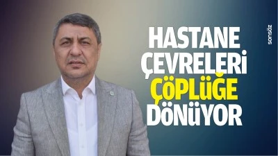 Hastane &ccedil;evreleri &ccedil;&ouml;pl&uuml;ğe d&ouml;n&uuml;yor